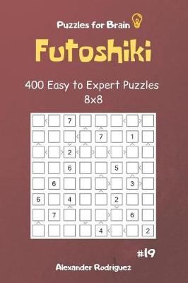 Cover of Puzzles for Brain - Futoshiki 400 Easy to Expert Puzzles 8x8 vol.19