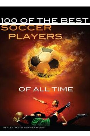 Cover of 100 of the Best Soccer Players of All Time