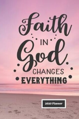 Cover of Faith in God Changes Everything 2020 Planner