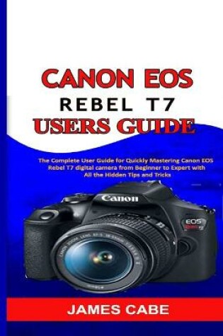 Cover of Canon EOS Rebel T7 Users Guide