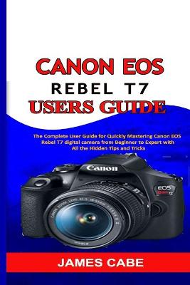 Book cover for Canon EOS Rebel T7 Users Guide