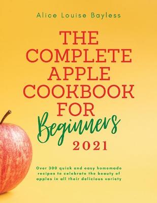 Book cover for The Complete Apple Cookbook for Beginners 2021