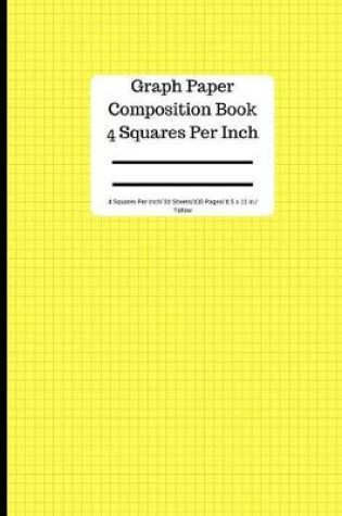 Cover of Yellow Graph Paper Composition Book 4 Square Per Inch/ 50 Sheets/100 Pages/ 8.5