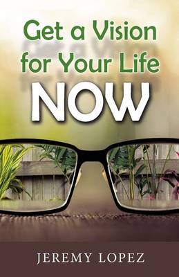 Book cover for Get A Vision for Your Life NOW