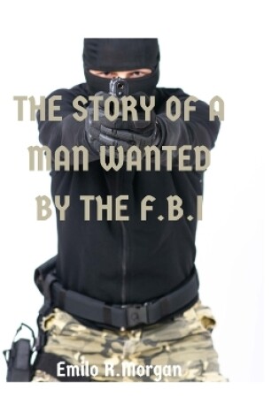 Cover of The story of the man wanted by the FBI