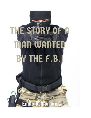 Book cover for The story of the man wanted by the FBI