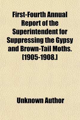 Book cover for First-Fourth Annual Report of the Superintendent for Suppressing the Gypsy and Brown-Tail Moths. [1905-1908.]