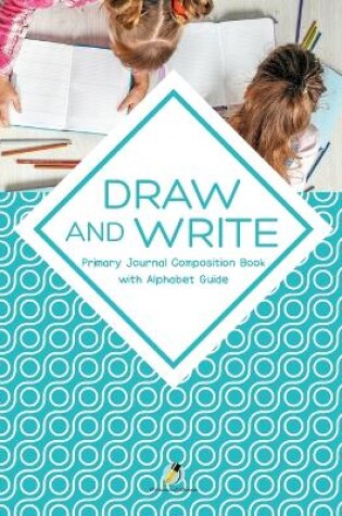 Cover of Draw and Write Primary Journal Composition Book with Alphabet Guide