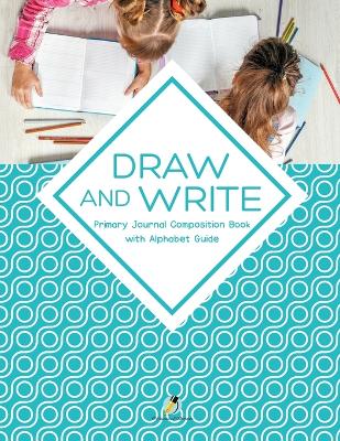Book cover for Draw and Write Primary Journal Composition Book with Alphabet Guide