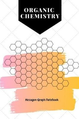 Cover of Organic Chemistry Hexagon Graph Notebook