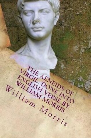 Cover of The Aeneids of Virgil. Done Into English Verse by William Morris.