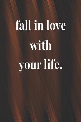 Book cover for Fall In Love With Your Life