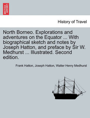 Book cover for North Borneo. Explorations and Adventures on the Equator ... with Biographical Sketch and Notes by Joseph Hatton, and Preface by Sir W. Medhurst ... Illustrated. Second Edition.