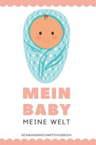 Cover of Schwangerschaftstagebuch - Mein Baby Meine Welt