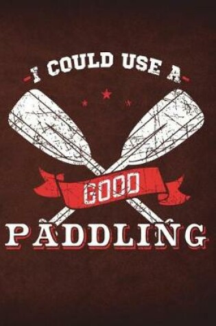 Cover of I Could Use A Good Paddling