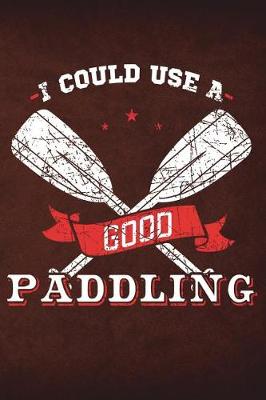 Book cover for I Could Use A Good Paddling