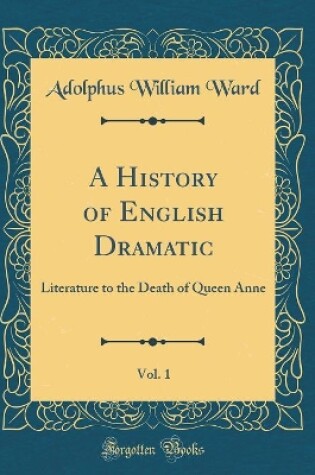 Cover of A History of English Dramatic, Vol. 1