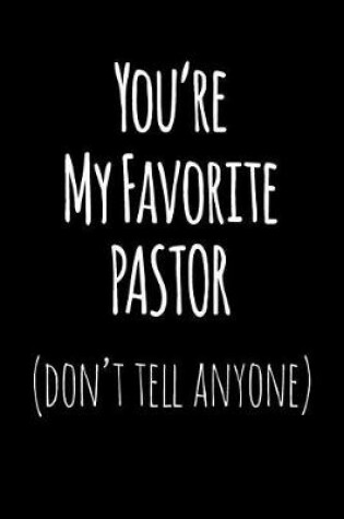 Cover of You're My Favorite Pastor Don't Tell Anyone