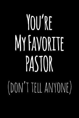 Book cover for You're My Favorite Pastor Don't Tell Anyone