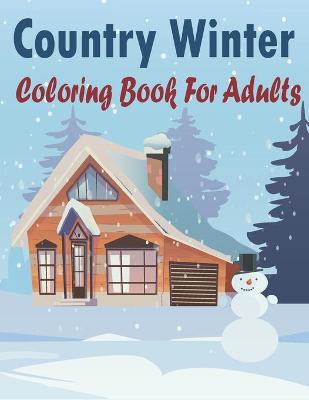 Book cover for Country Winter Coloring Book For Adults