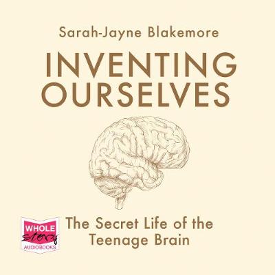 Book cover for Inventing Ourselves: The Secret Life of the Teenage Brain