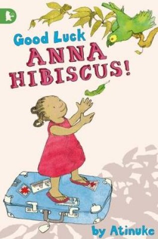 Cover of Good Luck, Anna Hibiscus!