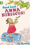 Book cover for Good Luck, Anna Hibiscus!
