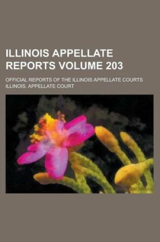 Cover of Illinois Appellate Reports; Official Reports of the Illinois Appellate Courts Volume 203