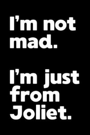 Cover of I'm not mad. I'm just from Joliet.