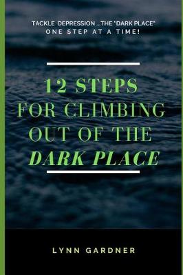 Book cover for 12 Steps for Climbing Out of the Dark Place