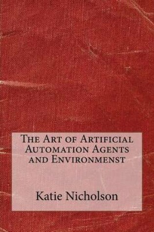 Cover of The Art of Artificial Automation Agents and Environmenst