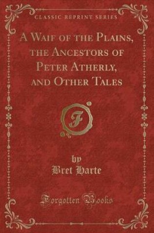 Cover of A Waif of the Plains, the Ancestors of Peter Atherly, and Other Tales (Classic Reprint)