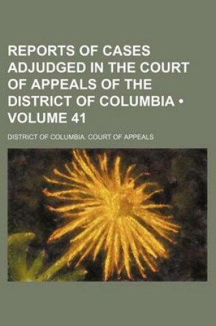 Cover of Reports of Cases Adjudged in the Court of Appeals of the District of Columbia (Volume 41)