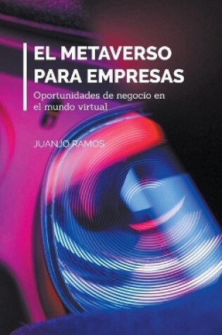 Cover of El metaverso para empresas. Oportunidades de negocio en el mundo virtual