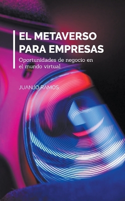 Book cover for El metaverso para empresas. Oportunidades de negocio en el mundo virtual