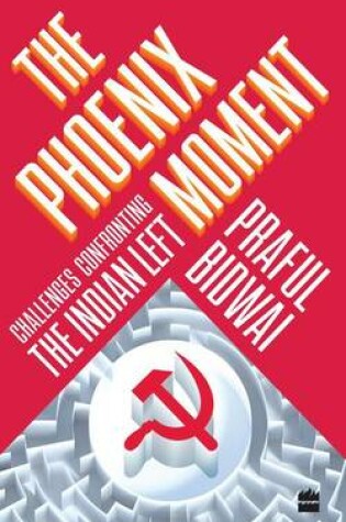 Cover of The Phoenix Moment: Challenges Confronting the Indian Left