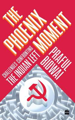 Book cover for The Phoenix Moment: Challenges Confronting the Indian Left