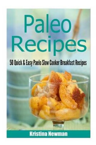 Cover of Paleo Recipes - Quick and Easy Paleo Slow Cooker Breakfast Recipes