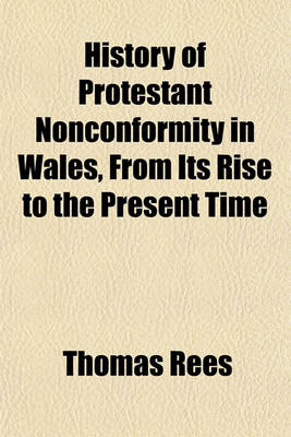 Book cover for History of Protestant Nonconformity in Wales, from Its Rise to the Present Time