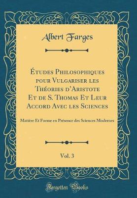 Book cover for Etudes Philosophiques Pour Vulgariser Les Theories d'Aristote Et de S. Thomas Et Leur Accord Avec Les Sciences, Vol. 3