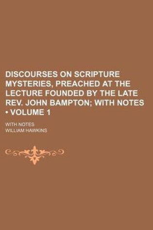 Cover of Discourses on Scripture Mysteries, Preached at the Lecture Founded by the Late REV. John Bampton (Volume 1); With Notes. with Notes