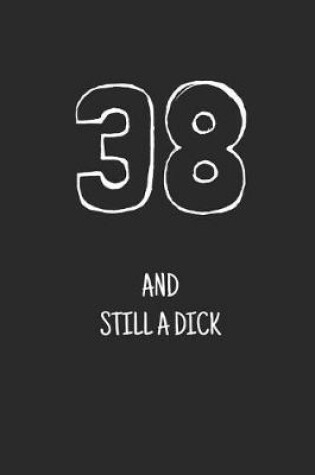 Cover of 38 and still a dick