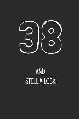 Book cover for 38 and still a dick