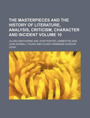 Book cover for The Masterpieces and the History of Literature, Analysis, Criticism, Character and Incident Volume 10