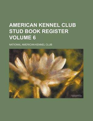 Book cover for American Kennel Club Stud Book Register Volume 6