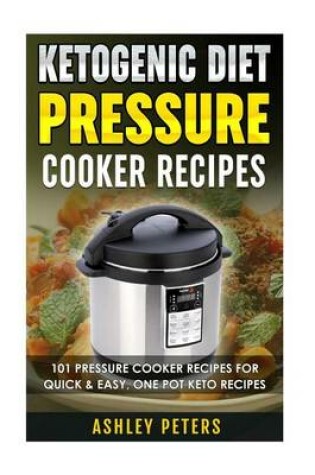 Cover of Ketogenic Diet Pressure Cooker Recipes