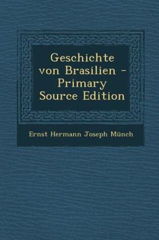 Cover of Geschichte Von Brasilien - Primary Source Edition