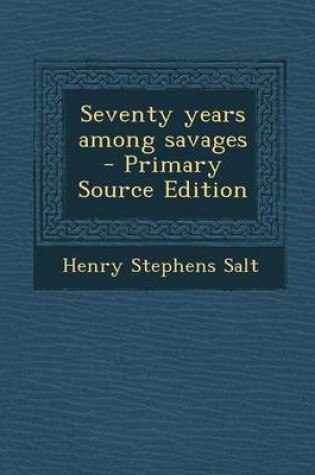 Cover of Seventy Years Among Savages - Primary Source Edition