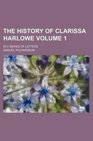 Cover of The History of Clarissa Harlowe Volume 1; In a Series of Letters