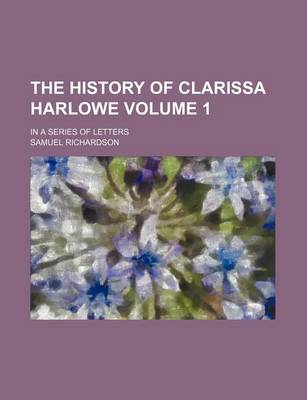 Book cover for The History of Clarissa Harlowe Volume 1; In a Series of Letters